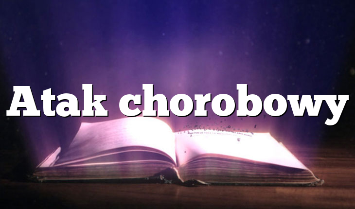 Atak chorobowy