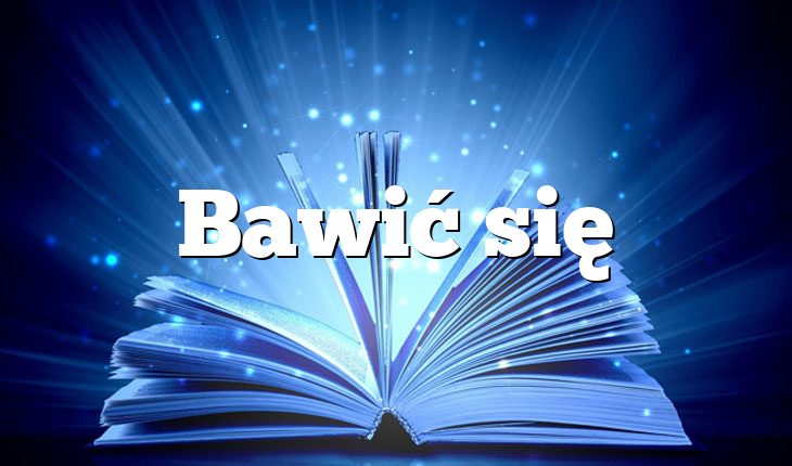 Bawić się