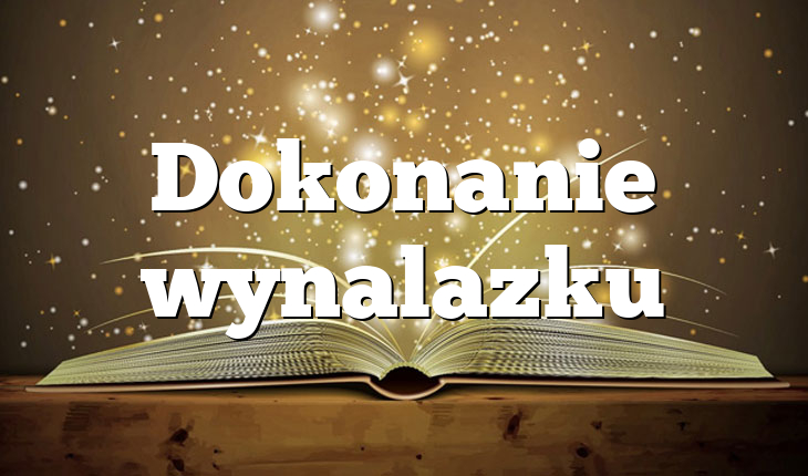 Dokonanie wynalazku