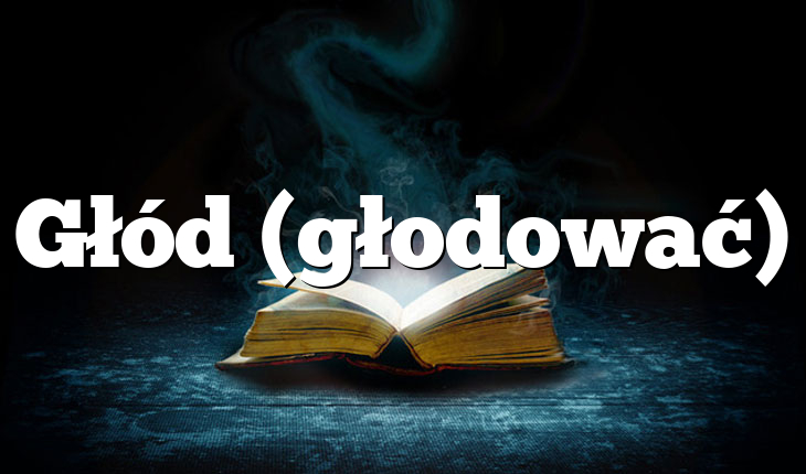 Głód (głodować)