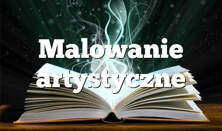 Malowanie artystyczne