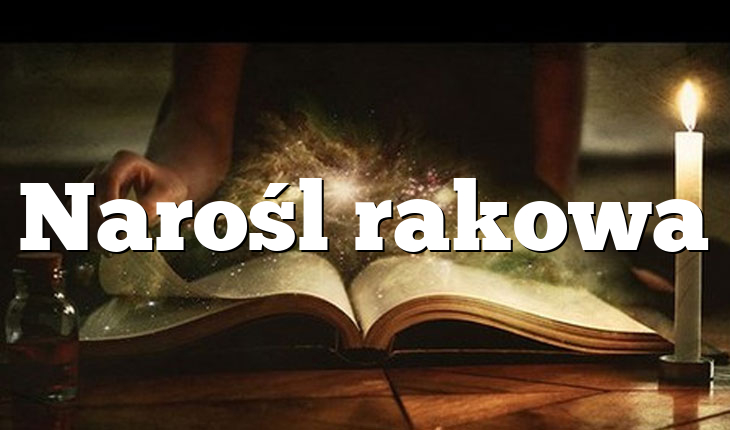 Narośl rakowa