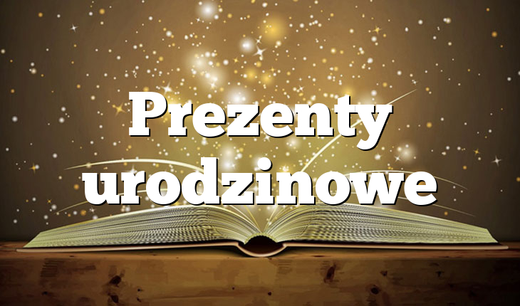 Prezenty urodzinowe