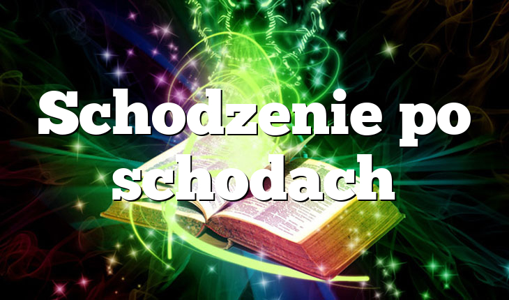 Schodzenie po schodach
