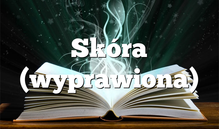Skóra (wyprawiona)