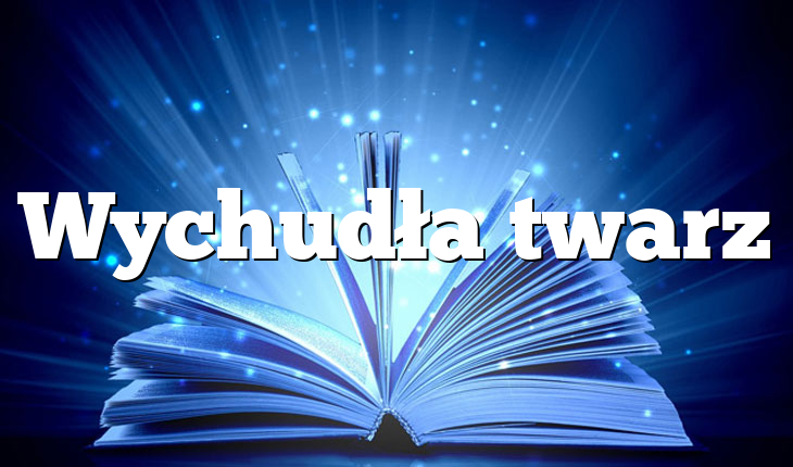 Wychudła twarz